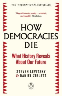 How Democracies Die: What History Reveals About Our Future - Image 1